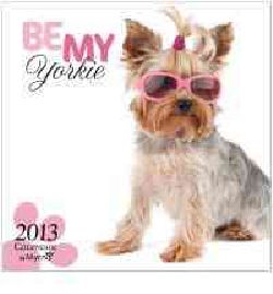 Be My Yorkie by Myrna 2013 Calendar (Calendar)