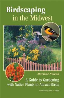 Birdscaping in the Midwest A Guide to Gardening with Native Plants to