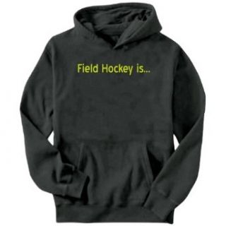 Field Hockey Is Mens Hoodie Clothing