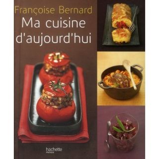 Ma cuisine daujourdhui   Achat / Vente livre Françoise Bernard pas