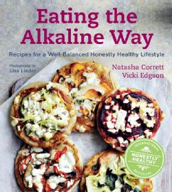 Eating the Alkaline Way Recipes for a Well Balanced Honestly Healthy