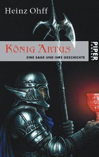 König Artus Eine Sage und ihre Geschichte Heinz Ohff